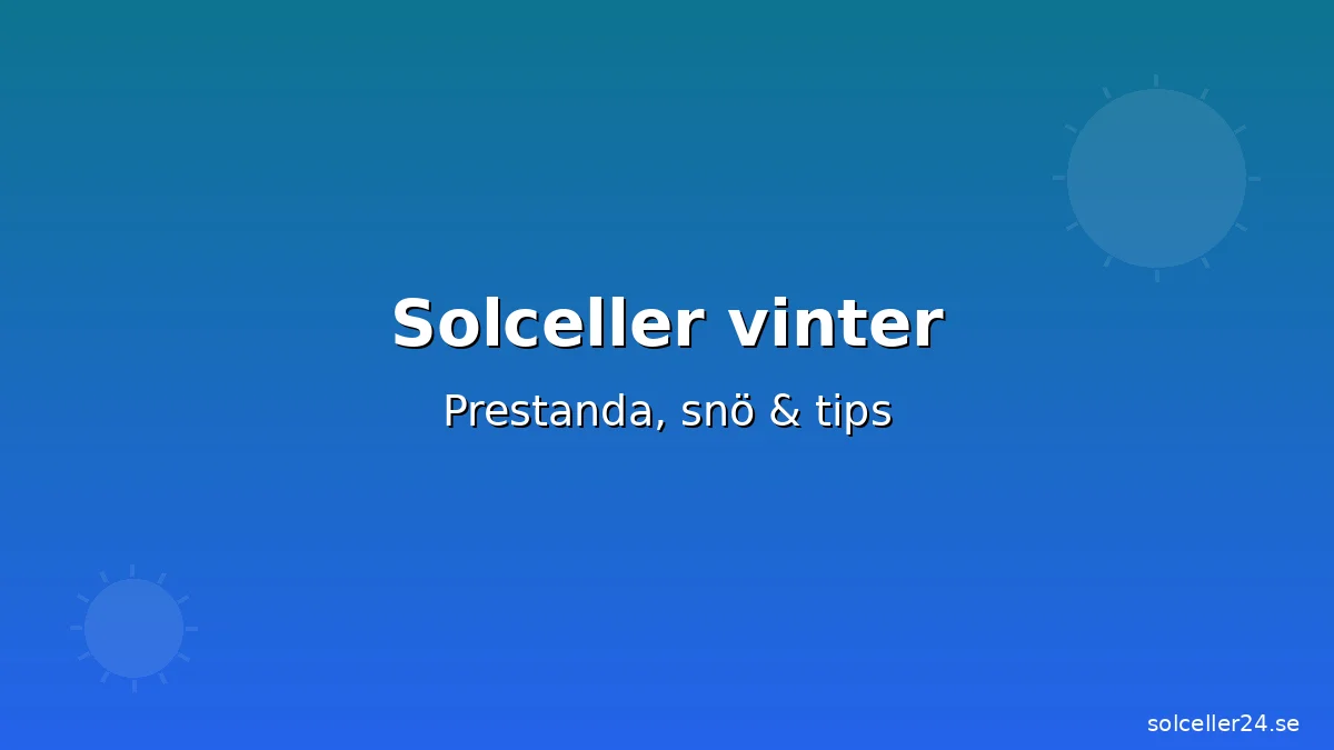 Solceller vinter: Prestanda, snö & tips